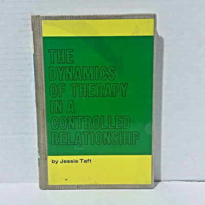 The Dynamics of Therapy in a Controlled Relationship by Jessie Taft 1962 HC