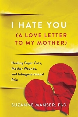 I Hate You (A Love Letter to My Mother): Manser, Suzanne Paperback