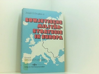 Sowjetische Militärstrategie in Europa von Joseph D. Douglass jr. Douglass, Jose