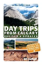 Day Trips from Calgary : 3rd Edition Revised and Updated Bill Cor