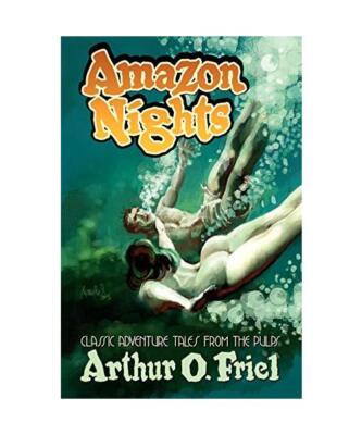 Amazon Nights: Classic Adventure Tales from the Pulps, Arthur O. Friel