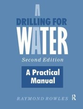 Drilling for Water : A Practical Manual, Pape...