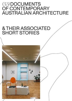 Better together: 33 documents of contemporary Australian architecture and their 