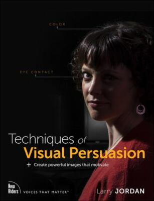 Techniques of Visual Persuasion: Create powerful images that motivate (Voices T