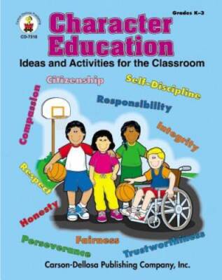 Character Education, Grades K - 3: Ideas and Activities for the Classroom - GOOD