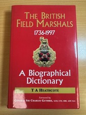 The British Field Marshals 1736-1997 by Heathcote, T. & Charles Guthrie 1999