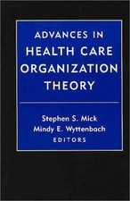 ADVANCES IN HEALTH CARE ORGANIZATION THEORY By Stephen S. Mick & Mindy E. Mint