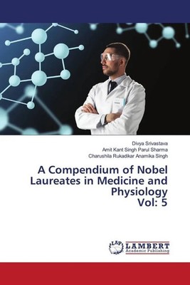 A Compendium of Nobel Laureates in Medicine and Physiology Vol: 5 Taschenbuch