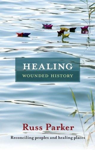 Healing Wounded History: Reconciling Peoples and Healing Places - Parker, Russ