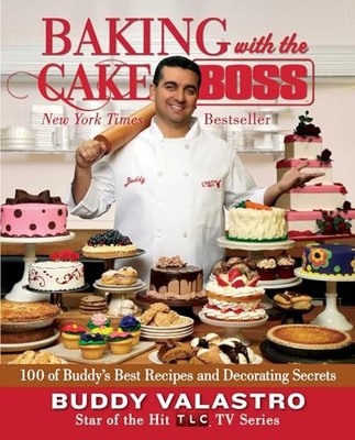 Baking with the Cake Boss: 100 of Buddy's Best Recipes and... - Valastro, Buddy