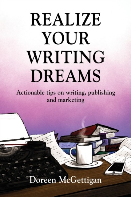 Realize Your Writing Dreams: Actionable Tips on  by Doreen McGettigan PAPERBACK