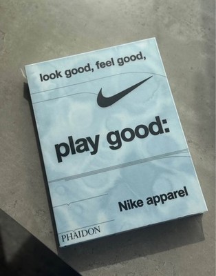 Look Good, Feel Good, Play Good: Nike Apparel by Maisie Skidmore: New