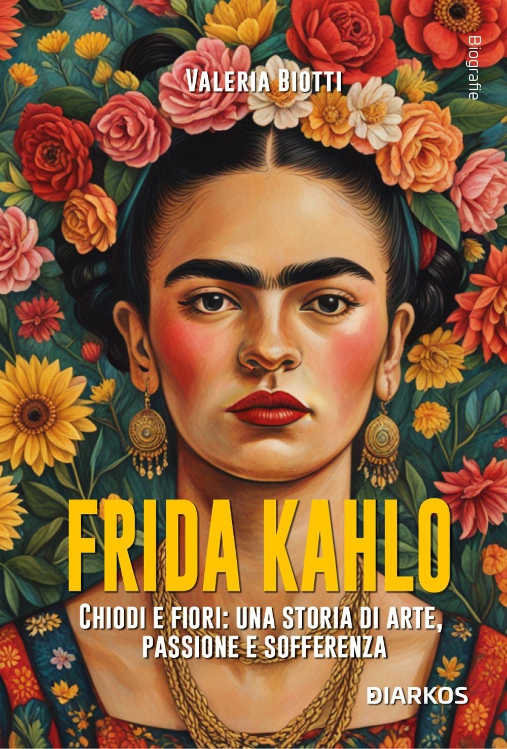 Libri Biotti Valeria - Frida Kahlo. Chiodi E Fiori: Una Storia D'arte, Dolore E