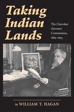Taking Indian Lands: The Cherokee (Jerome) Commission, 1889-1893 by William T. H