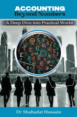 Accounting Beyond Numbers | A Deep Dive into Practical World | Shahadat Hossain