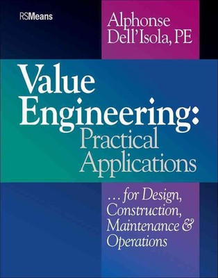 Value Engineering: Practical Applications...for Design, Construction, Maintenanc