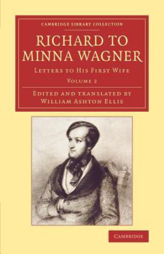 Richard to Minna Wagner Letters to his First Wife Wagner Ellis Volume 2