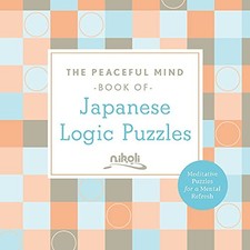 THE PEACEFUL MIND BOOK OF JAPANESE LOGIC PUZZLES (PEACEFUL By Nikoli EXCELLENT