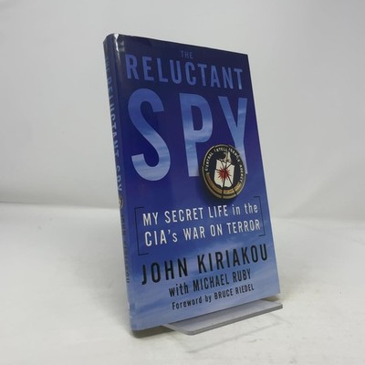 The Reluctant Spy: My Secret Life in the CIA's War on Terror by John Kiriakou