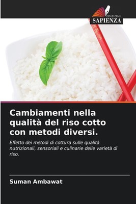 Cambiamenti nella qualit del riso cotto con metodi diversi. by Suman Ambawat Pap