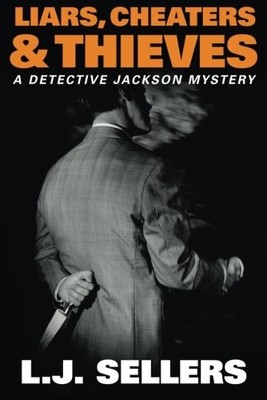 LIARS, CHEATERS, & THIEVES (A DETECTIVE JACKSON MYSTERY) By L J Sellers *VG+*