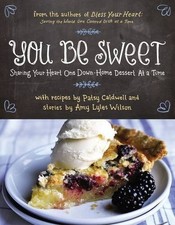 YOU BE SWEET: SHARING YOUR HEART ONE DOWN-HOME DESSERT AT By Patsy Caldwell