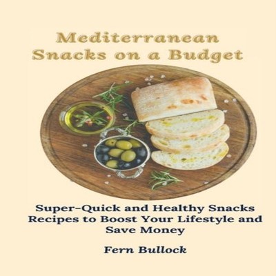 Mediterranean Snacks on a Budget Super-Quick and Healthy Snacks R