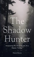 The Shadow Hunter | Uncovering The Dark Secrets Of A Master Tracker | Mark Davie