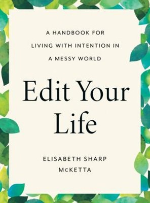 Edit Your Life : A Handbook for Living with Intention in a Messy