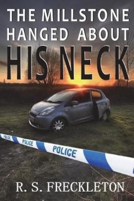 R S Freckleton The Millstone Hanged About His Neck (Taschenbuch)