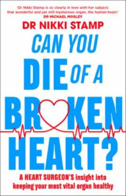 Can You Die of a Broken Heart? : A Heart Surgeon's Insight into Keeping Your ...
