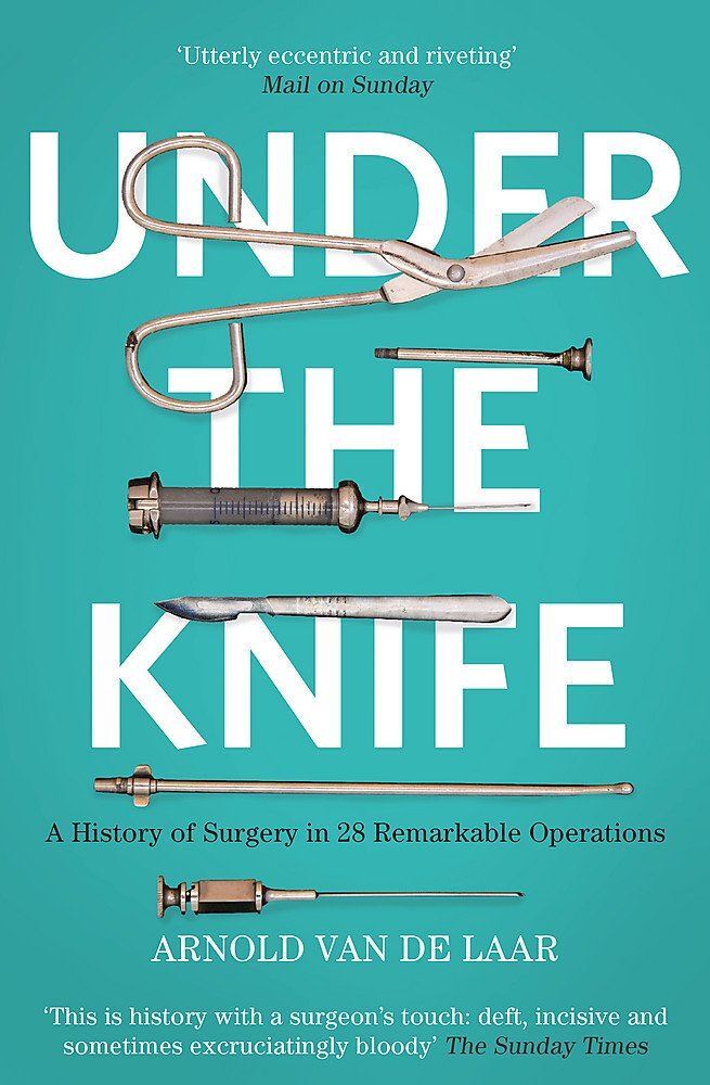 Under the Knife: A History of Surgery Like New Book, None,