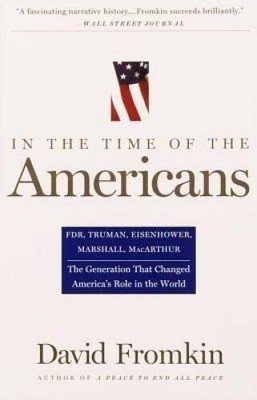 In The Time Of The Americans: FDR, Truman, Eisenhower, Marshall, MacArthu - GOOD