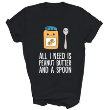 All I Need Is Peanut Butter And Spoon Unisex Shirt Gift