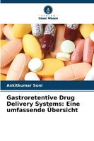 Ankitkumar Soni | Gastroretentive Drug Delivery Systems: Eine Umfassende...