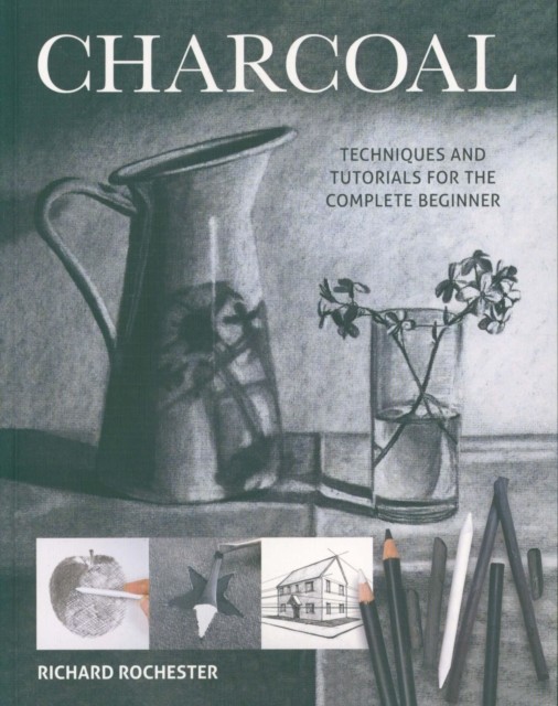 Charcoal: Techiques and Tutorials for the Complere Beginner (Art - Image 5