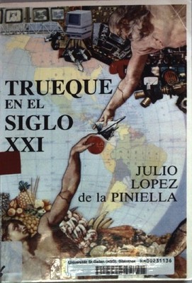 Trueque en el Siglo XXI. (SIGNIERTES EXEMPLAR) Piniella, Julio Lopez de la: