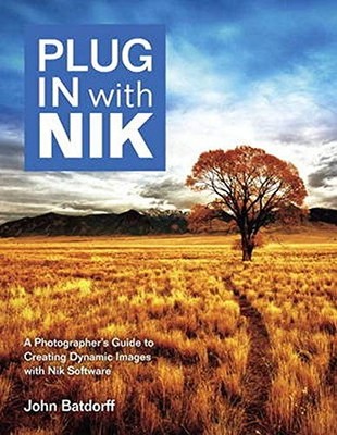 Plug in with Nik: A Photographer's Guide to Creating Dynamic Ima
