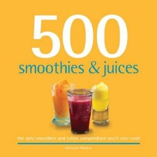 500 Smoothies Juices The Only Smoothie Juice Compendium Youll Ever - Good