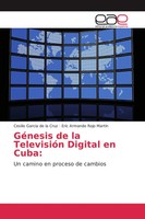 Cesilio Garcia De La Cruz (U. A.) | GéNesis De La TelevisióN Digital En Cuba: