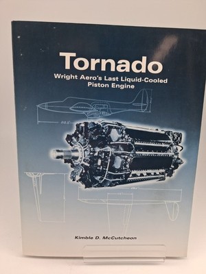 Tornado : Wright Aero's Last Liquid-Cooled Piston Engine by Kimble D....