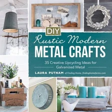 DIY Rustic Modern Metal Crafts: 35 Creative Upcycling Ideas for Galvanized Metal