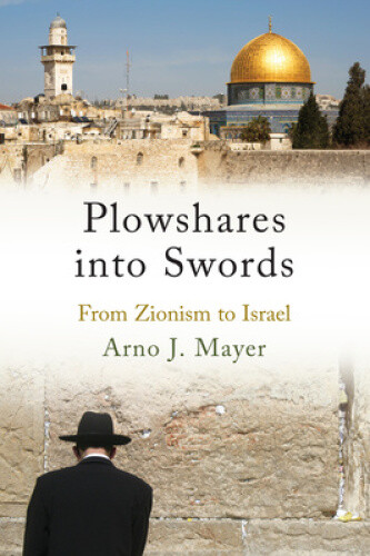 Thumbnail - Plowshares Into Swords: From Zionism To Israel By Mayer, Arno J.