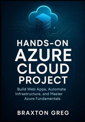 Hands-On Azure cloud project: Build Web Apps, Automate Infrastructure, and Maste