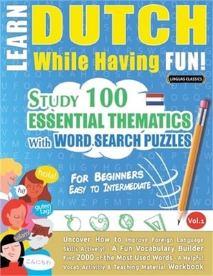 Learn Dutch While Having Fun! - For Beginners: EASY TO INTERMEDIATE - STUDY 100