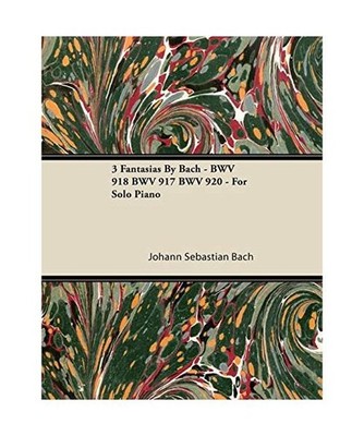 3 Fantasias By Bach - BWV 918 BWV 917 BWV 920 - For Solo Piano, Johann Sebastian