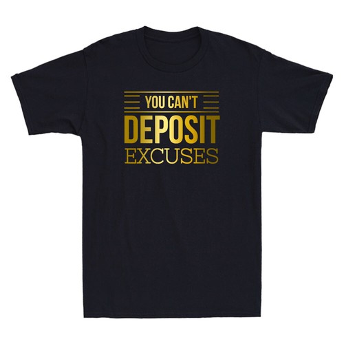 You Can't Deposit Excuses Motivational Hustle Grind Success Funny Men's T-Shirt