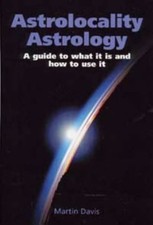 ASTROLOCALITY ASTROLOGY : A GUIDE TO WHAT IT IS AND HOW TO By Martin Davis