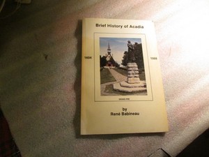 BRIEF HISTORY OF ACADIA 1604 - 1988 BY RENE BABINEAU
