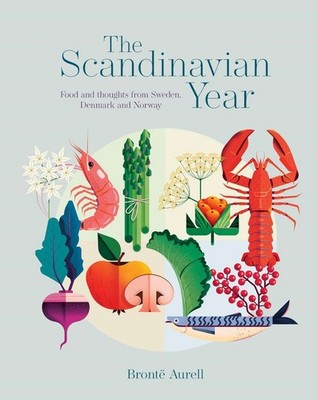 The Scandinavian Year: Food and thoughts from Sweden, Denmark and Norway, Aurell